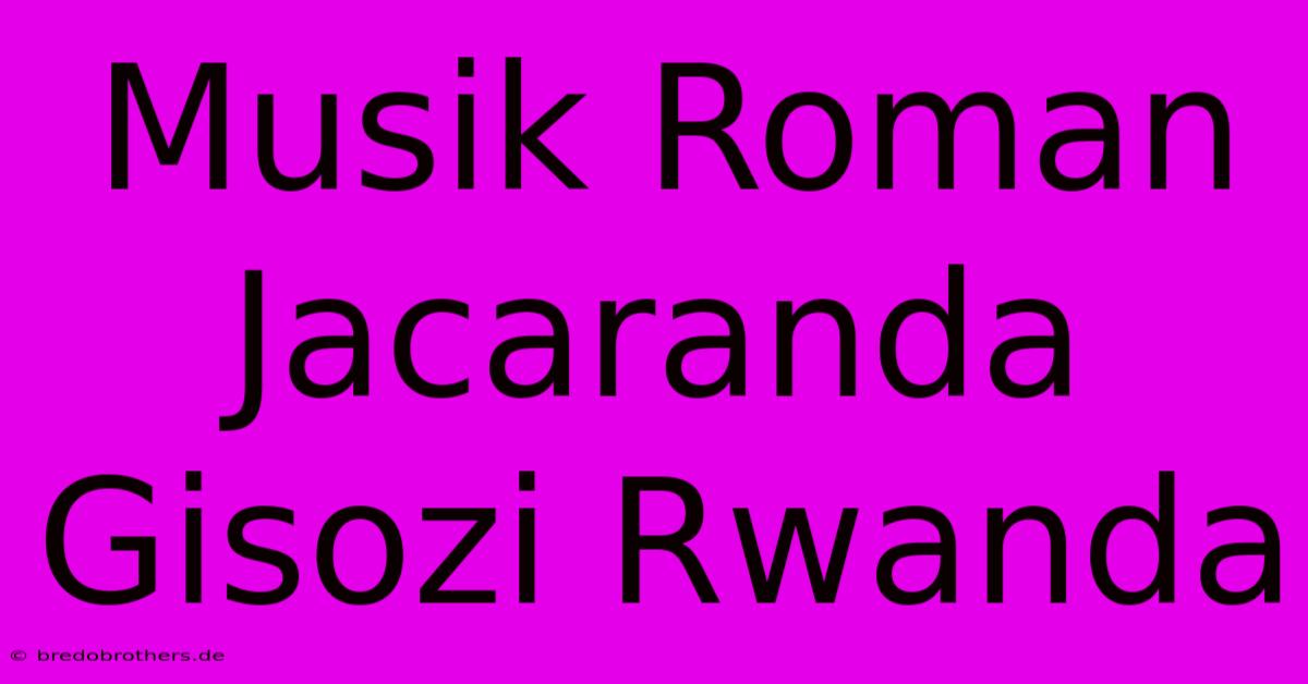 Musik Roman Jacaranda Gisozi Rwanda