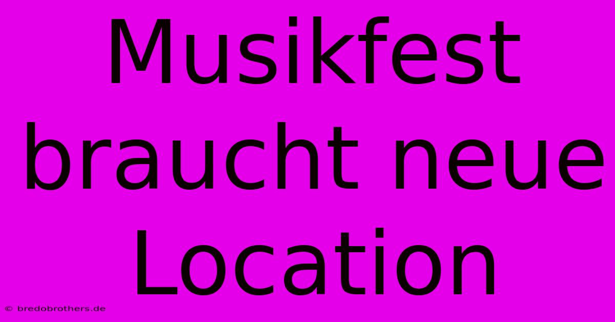 Musikfest Braucht Neue Location