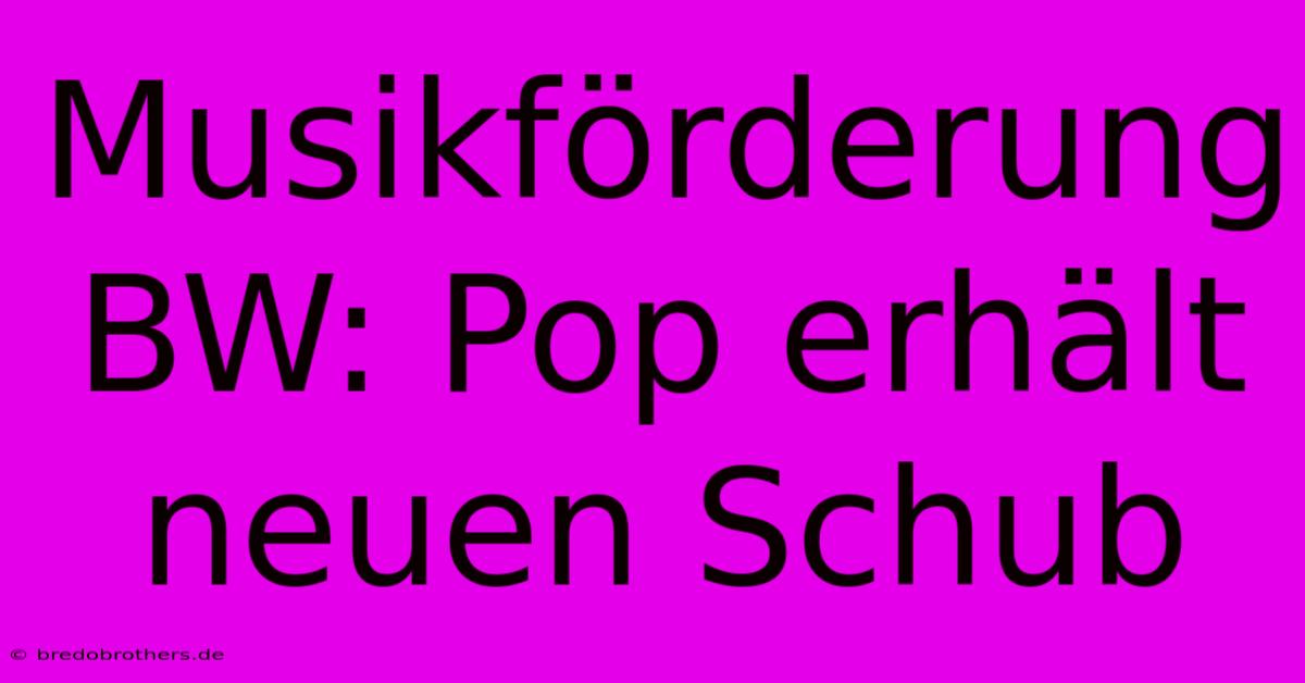 Musikförderung BW: Pop Erhält Neuen Schub