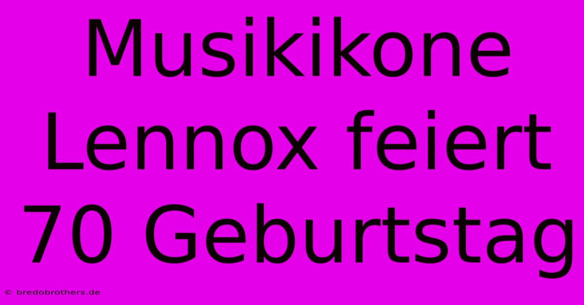 Musikikone Lennox Feiert 70 Geburtstag