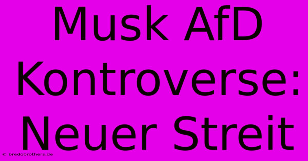 Musk AfD Kontroverse:  Neuer Streit