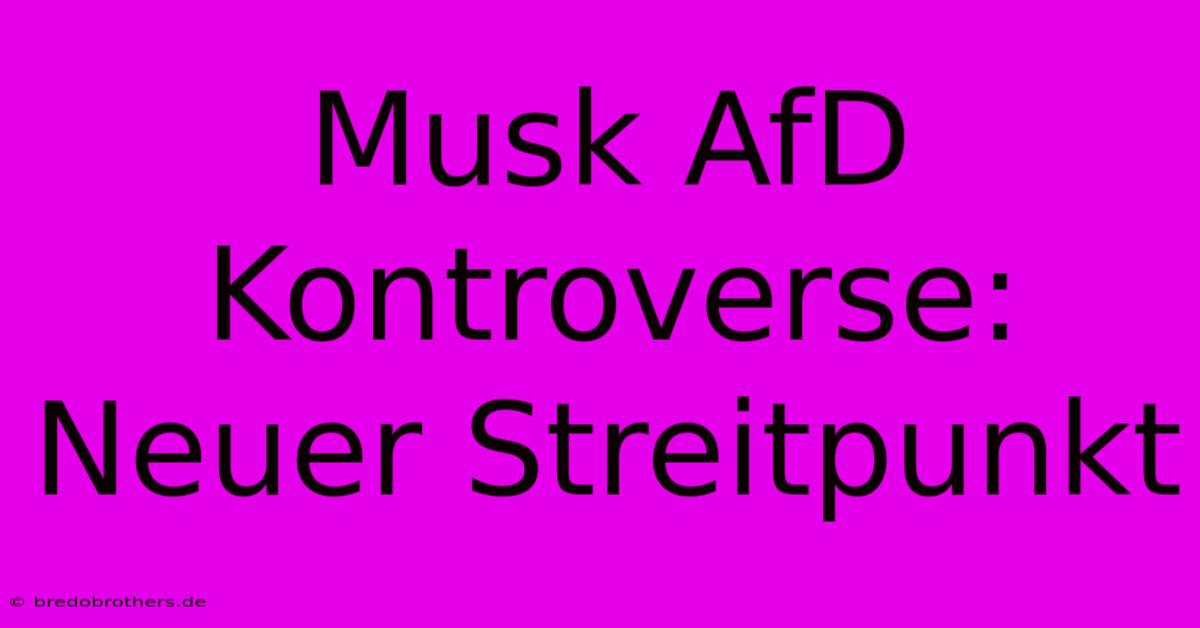 Musk AfD Kontroverse:  Neuer Streitpunkt