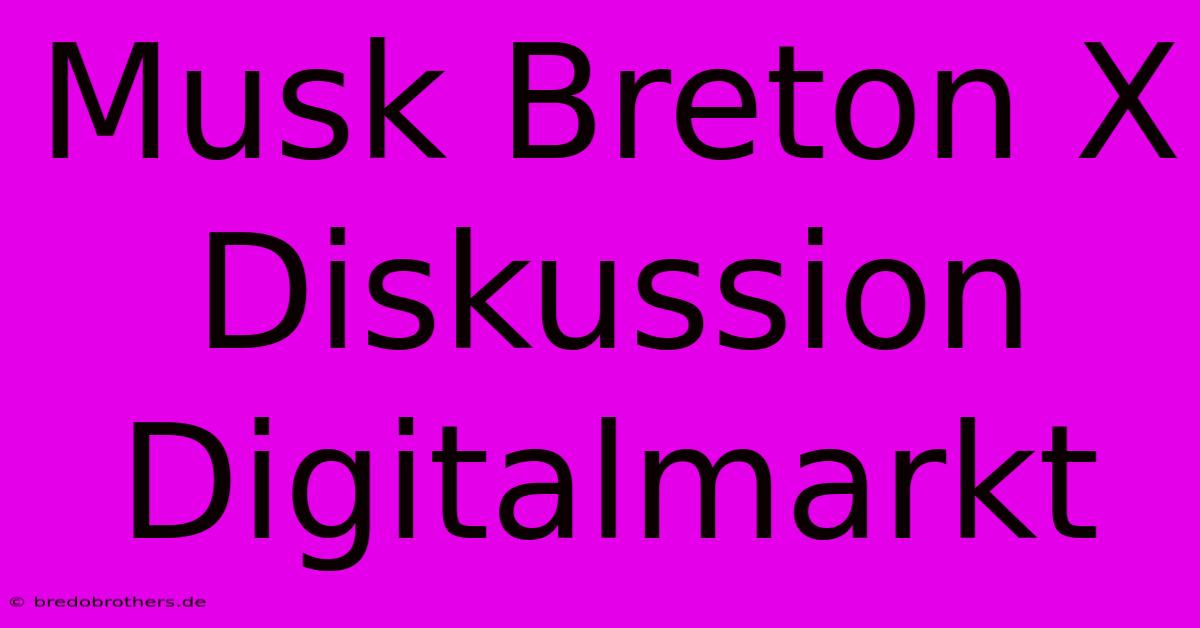 Musk Breton X  Diskussion  Digitalmarkt