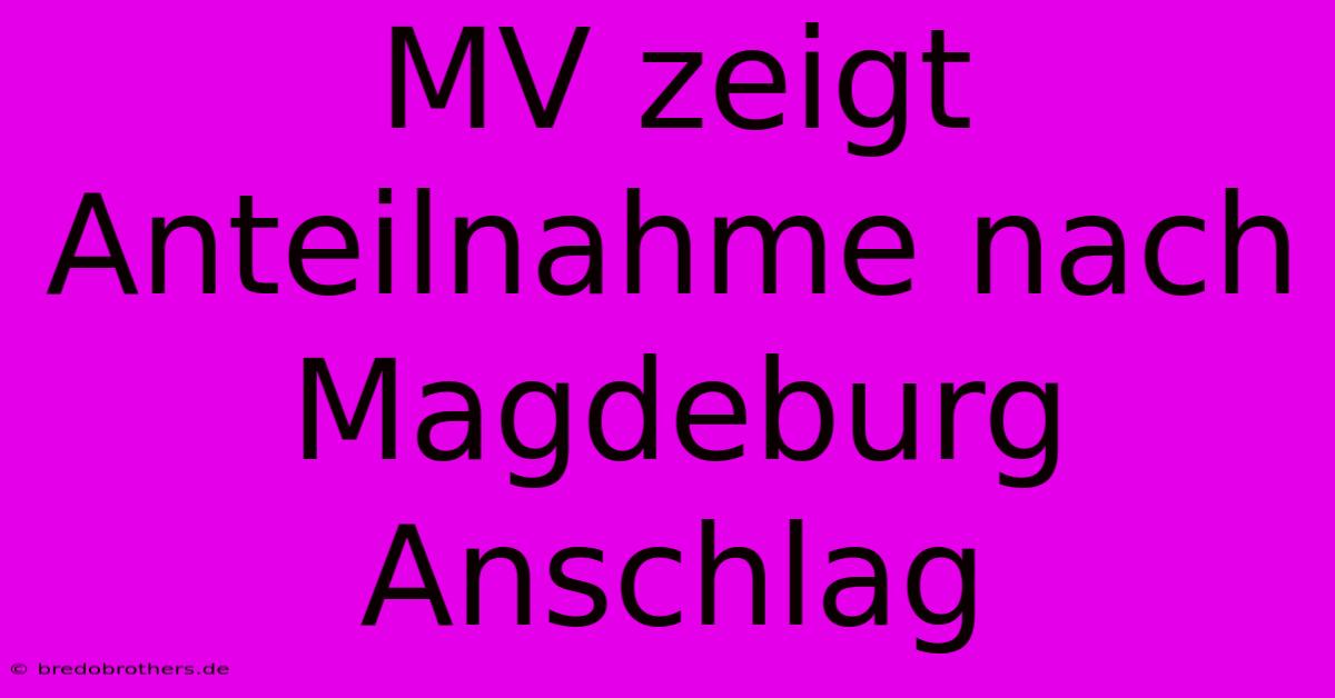 MV Zeigt Anteilnahme Nach Magdeburg Anschlag