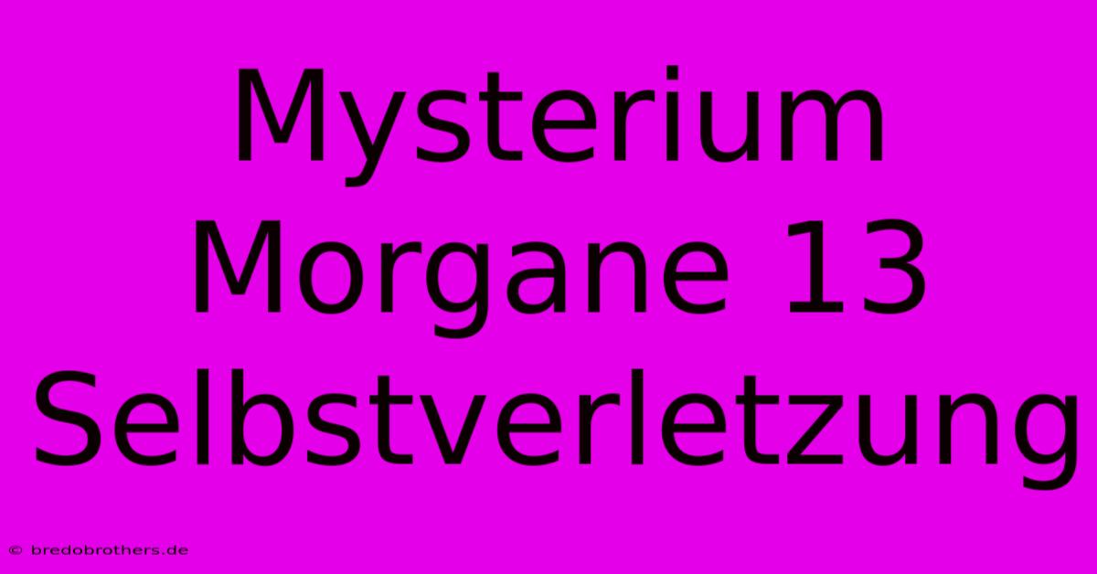 Mysterium Morgane 13 Selbstverletzung