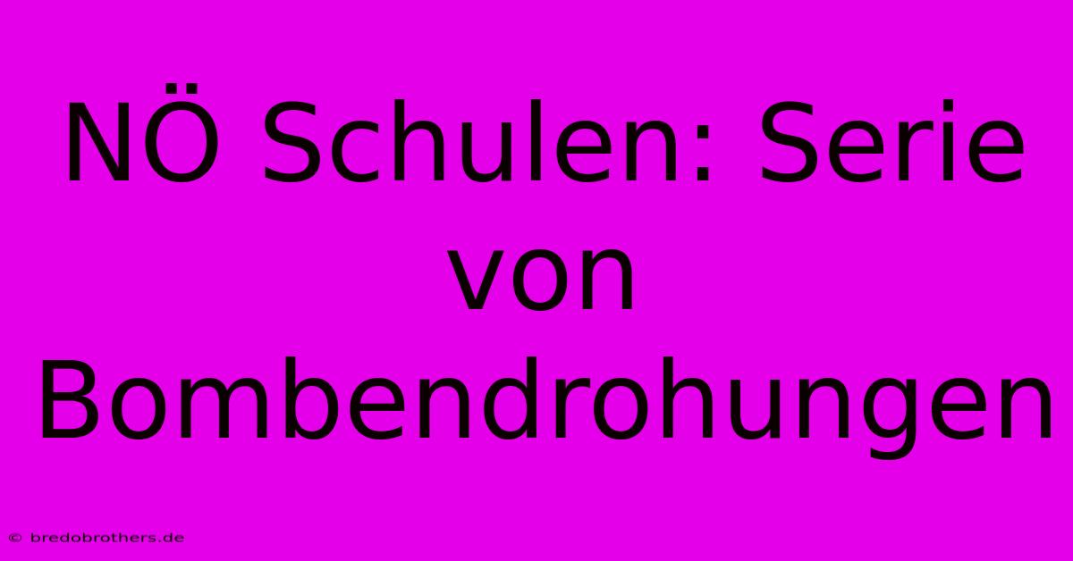 NÖ Schulen: Serie Von Bombendrohungen