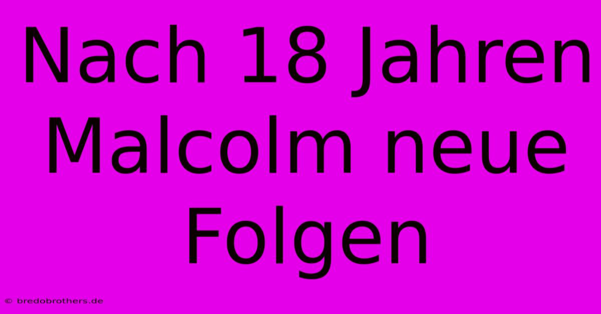 Nach 18 Jahren Malcolm Neue Folgen