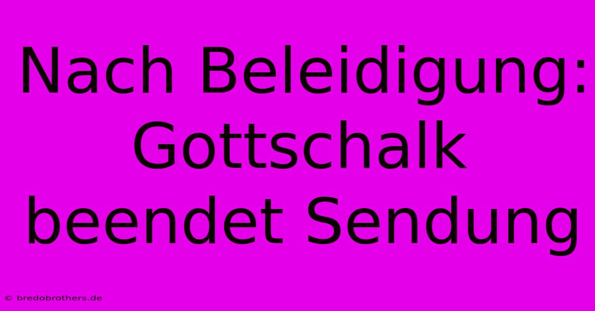 Nach Beleidigung: Gottschalk Beendet Sendung