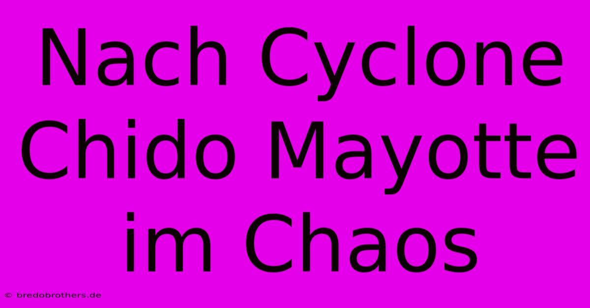 Nach Cyclone Chido Mayotte Im Chaos