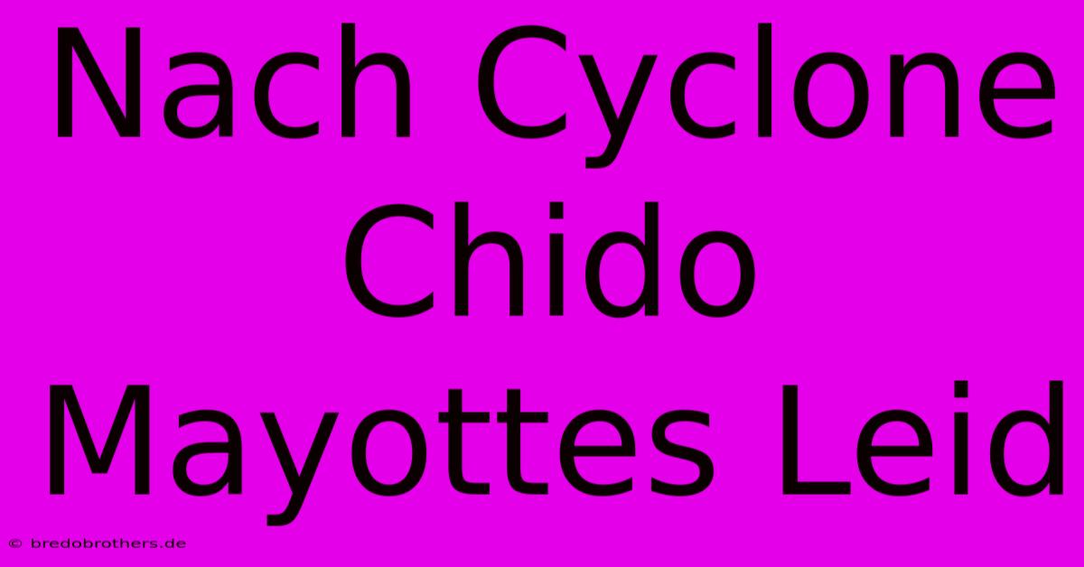 Nach Cyclone Chido Mayottes Leid