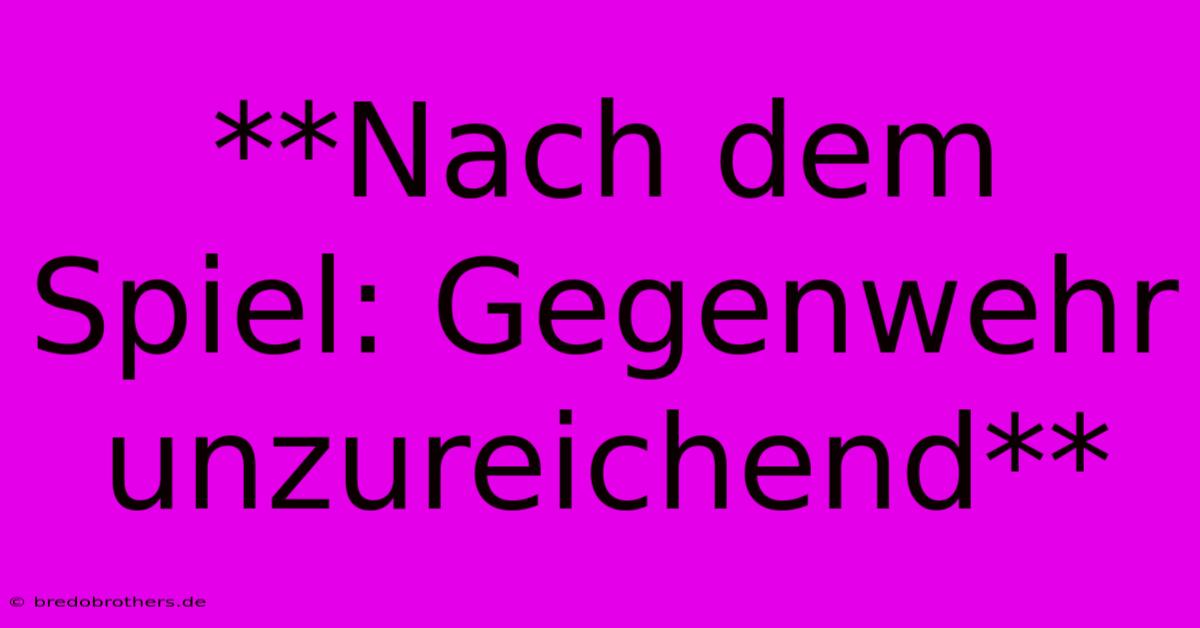 **Nach Dem Spiel: Gegenwehr Unzureichend**