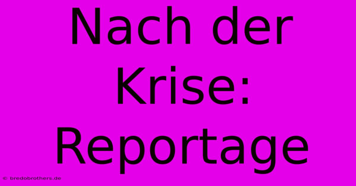 Nach Der Krise: Reportage