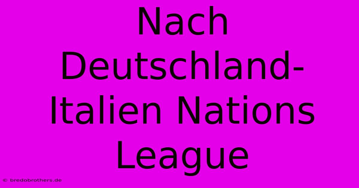 Nach Deutschland-Italien Nations League