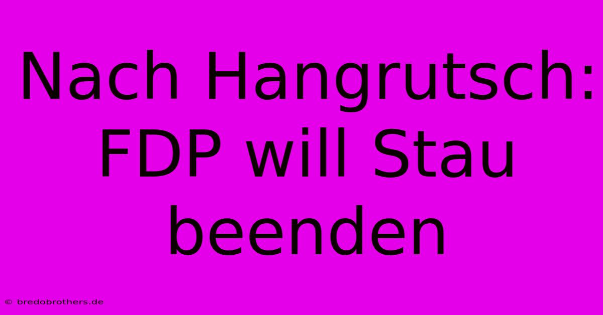 Nach Hangrutsch: FDP Will Stau Beenden