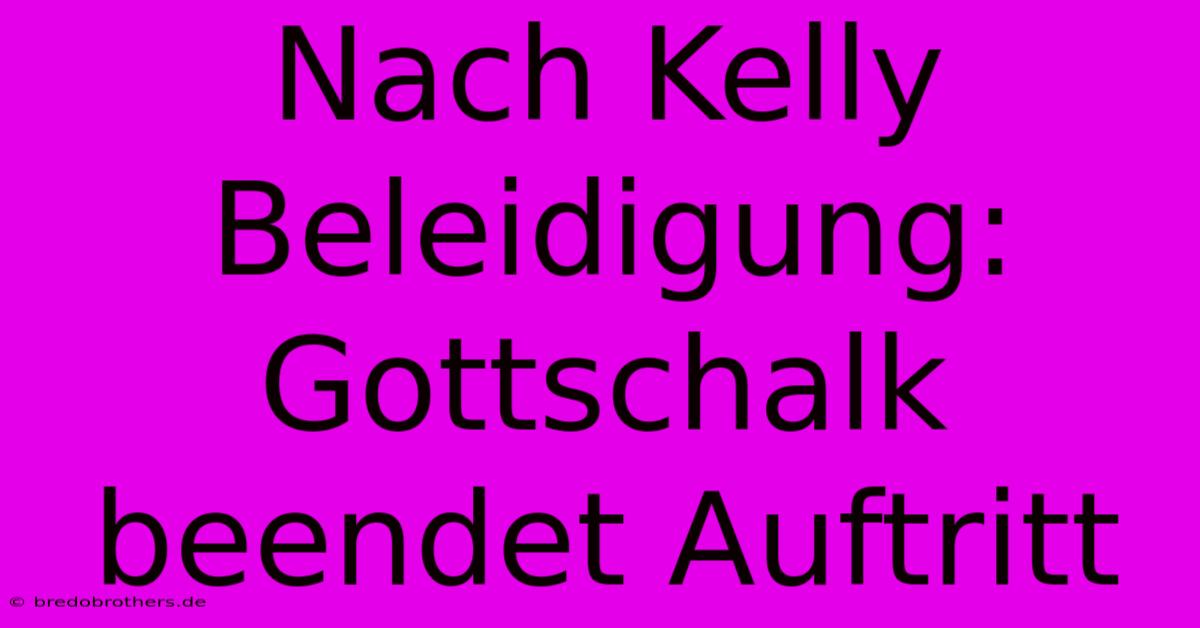 Nach Kelly Beleidigung: Gottschalk Beendet Auftritt