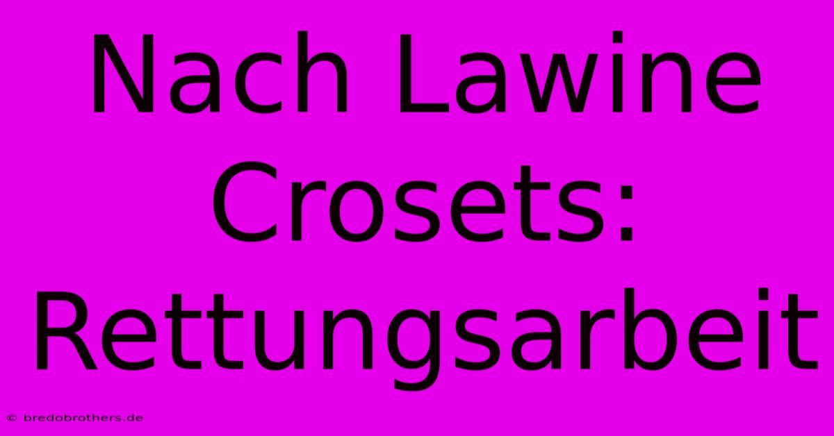 Nach Lawine Crosets: Rettungsarbeit