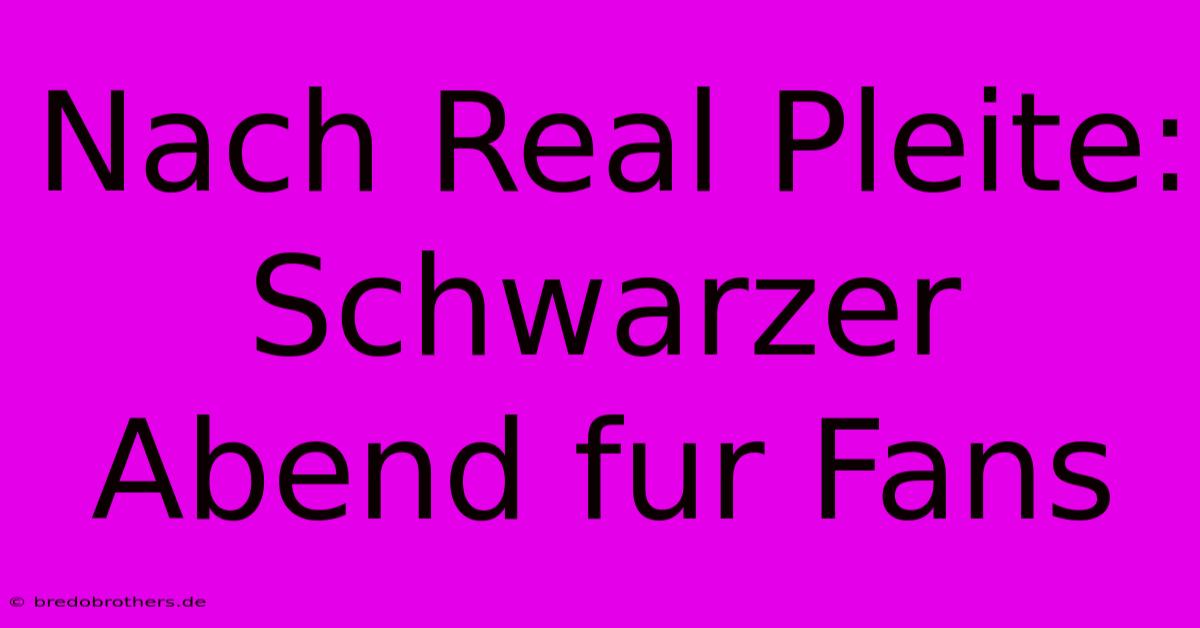 Nach Real Pleite: Schwarzer Abend Fur Fans