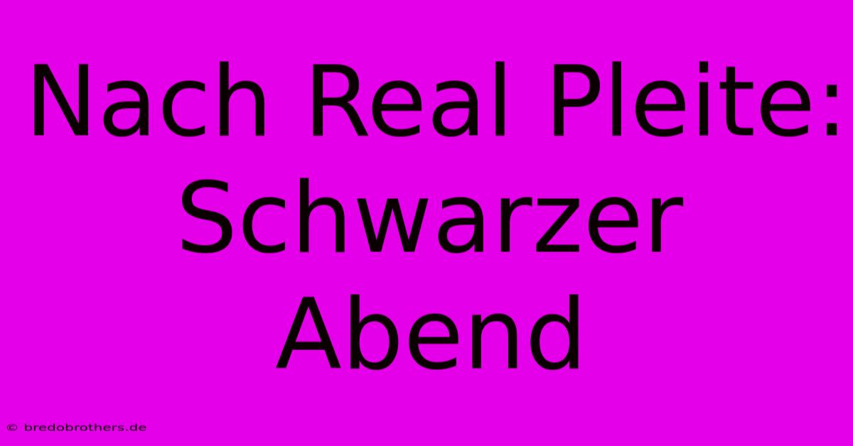 Nach Real Pleite: Schwarzer Abend