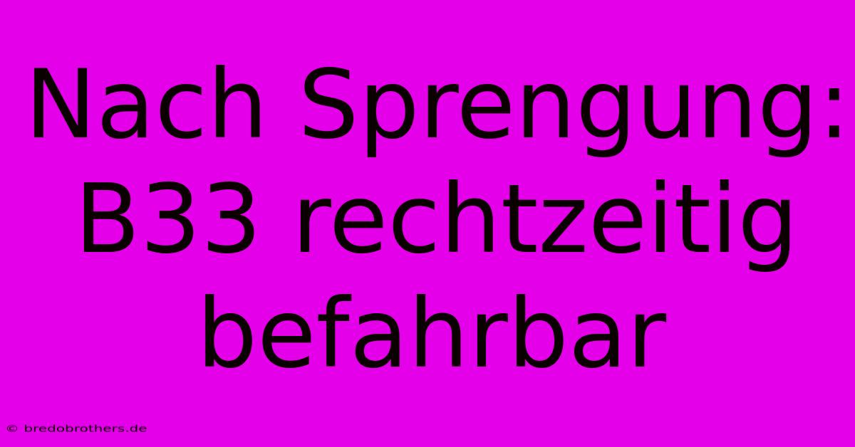 Nach Sprengung: B33 Rechtzeitig Befahrbar