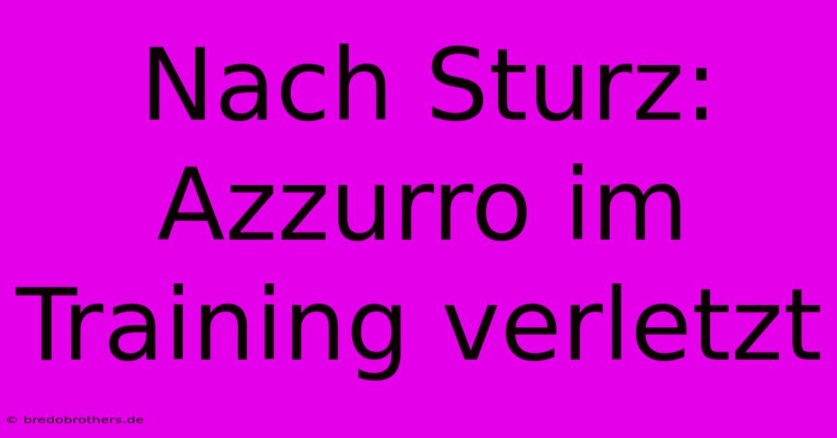 Nach Sturz: Azzurro Im Training Verletzt