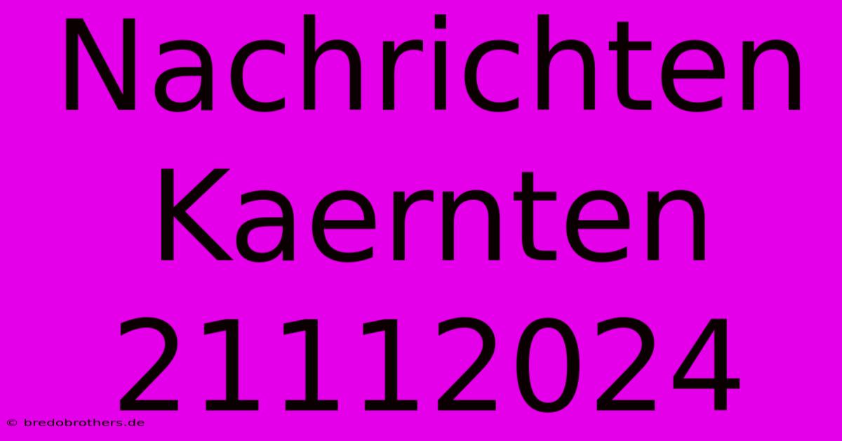 Nachrichten Kaernten 21112024