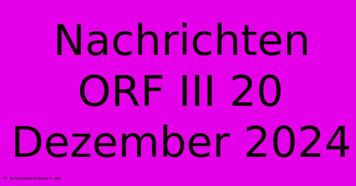 Nachrichten ORF III 20 Dezember 2024