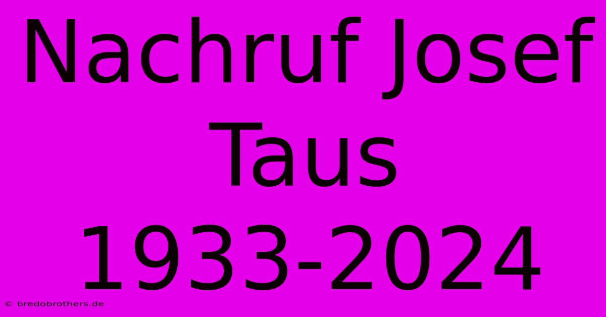 Nachruf Josef Taus 1933-2024