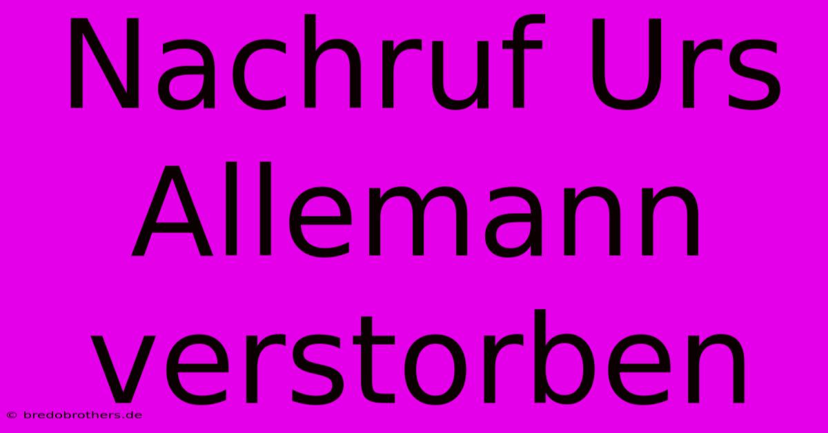 Nachruf Urs Allemann Verstorben