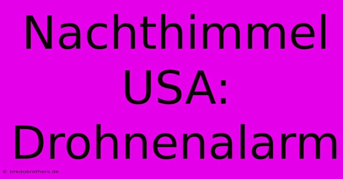 Nachthimmel USA: Drohnenalarm