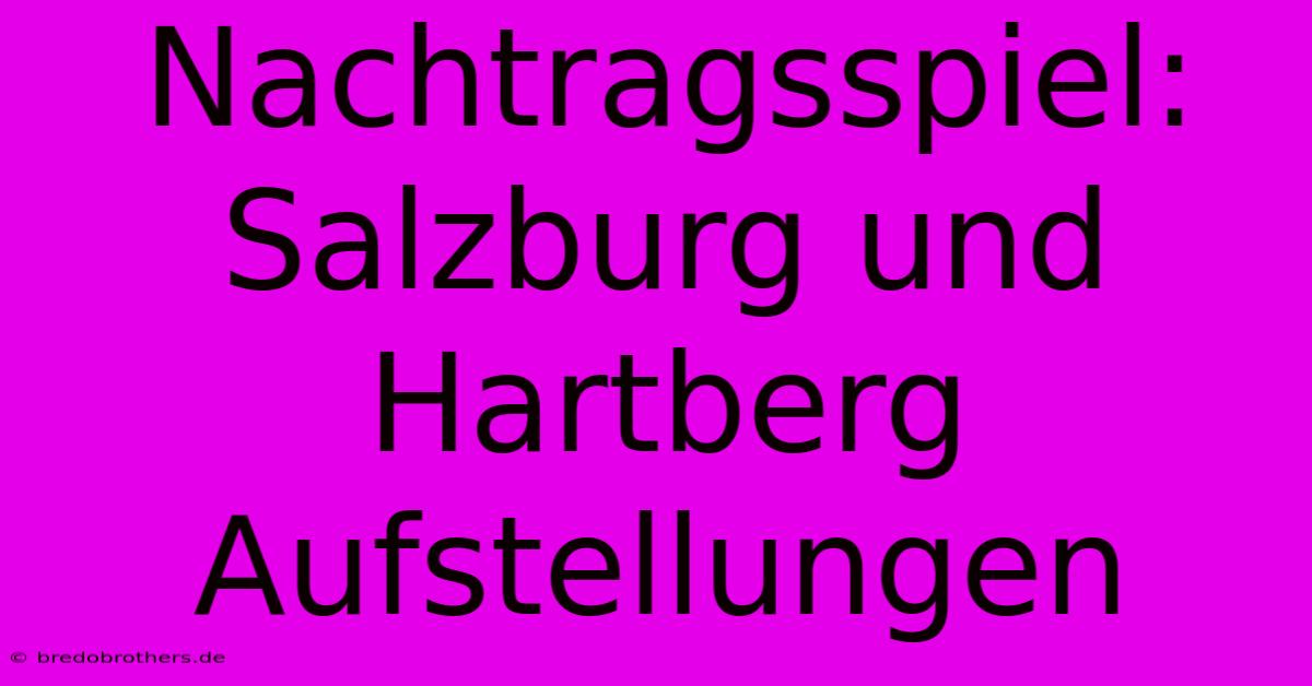 Nachtragsspiel: Salzburg Und Hartberg Aufstellungen