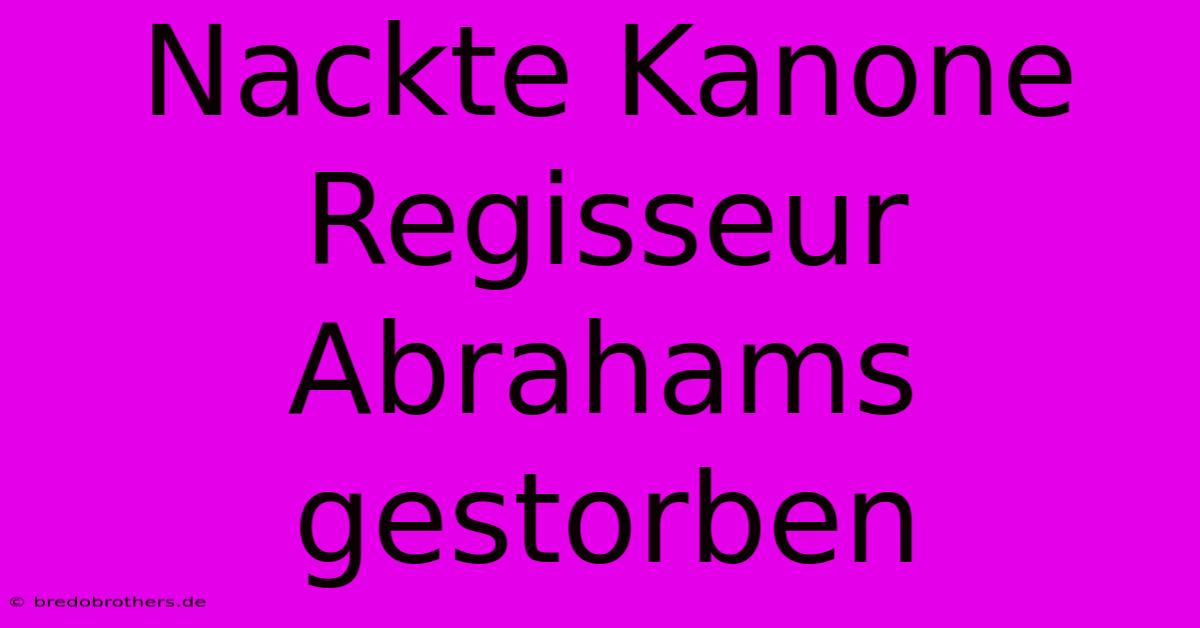 Nackte Kanone Regisseur Abrahams Gestorben