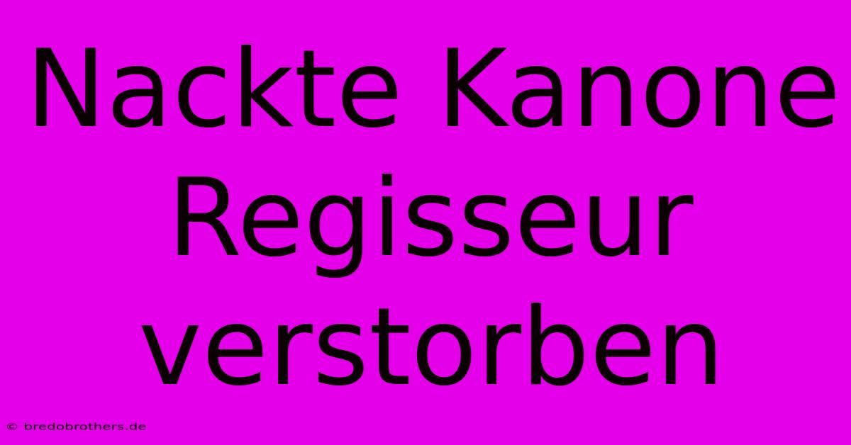 Nackte Kanone Regisseur Verstorben