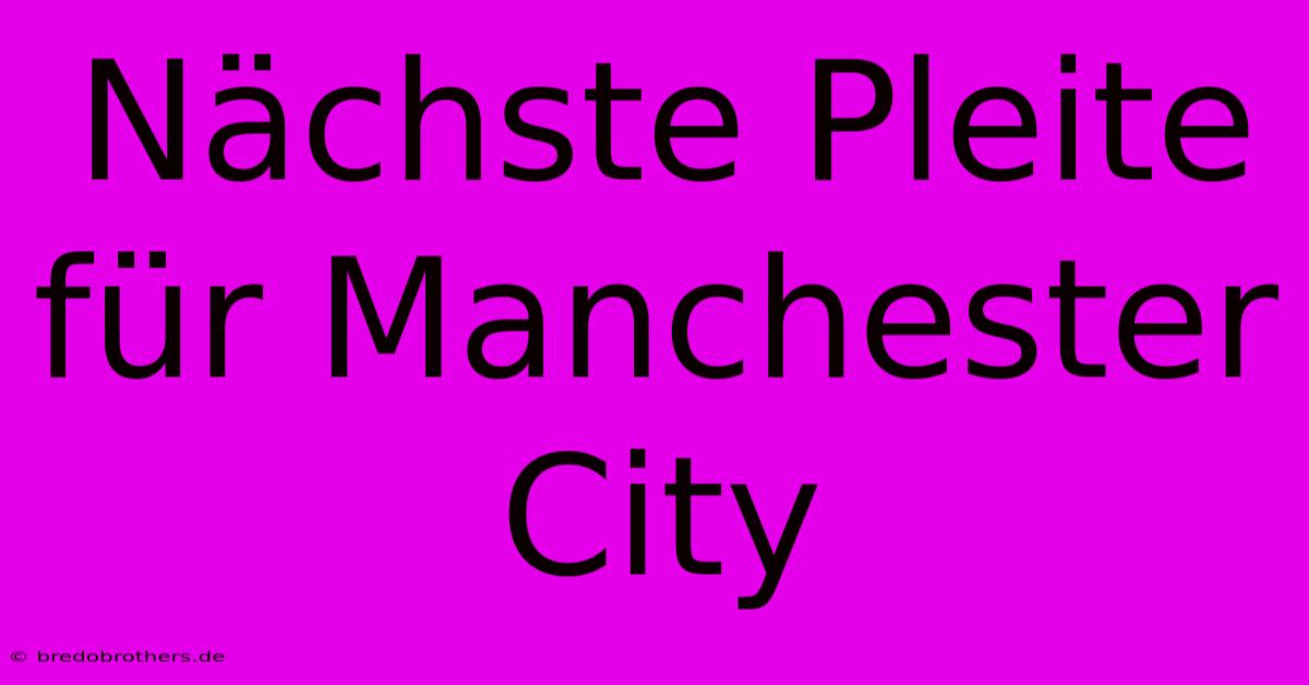 Nächste Pleite Für Manchester City