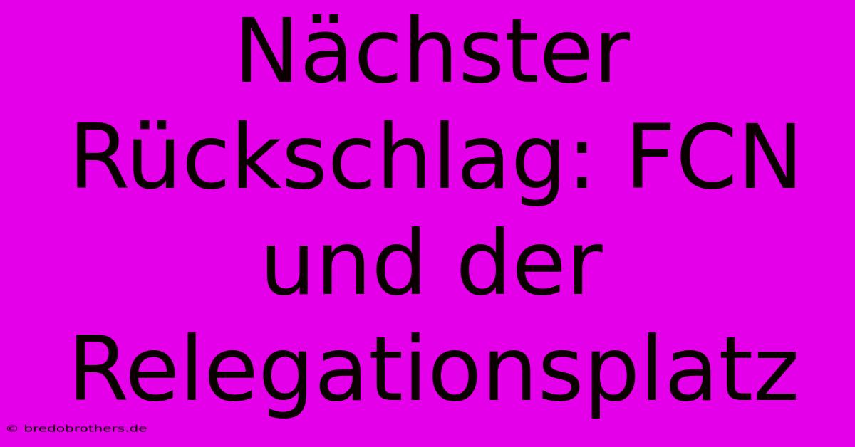 Nächster Rückschlag: FCN Und Der Relegationsplatz