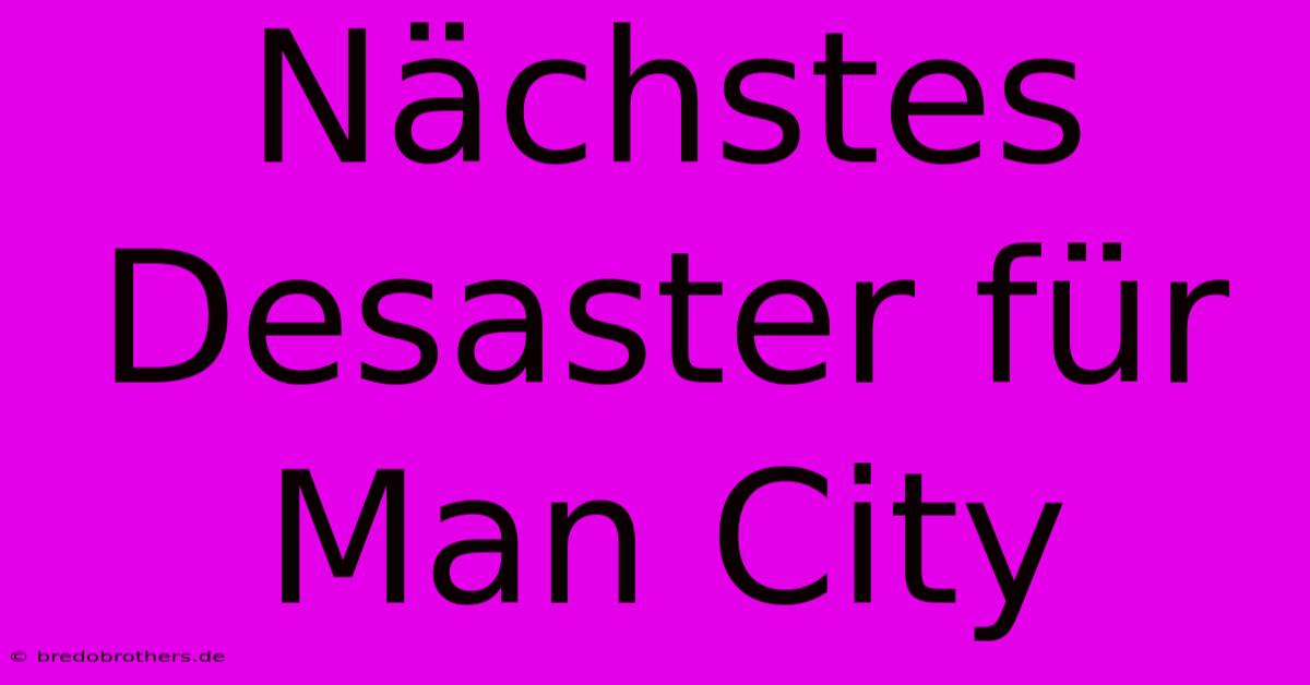 Nächstes Desaster Für Man City