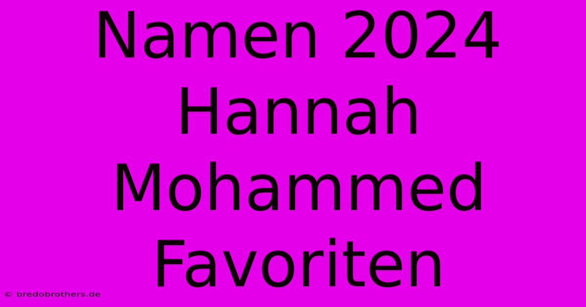 Namen 2024 Hannah Mohammed Favoriten