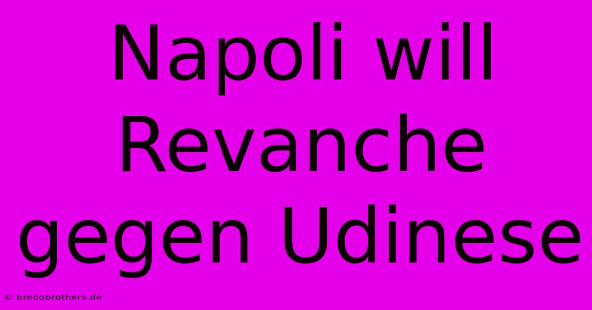 Napoli Will Revanche Gegen Udinese