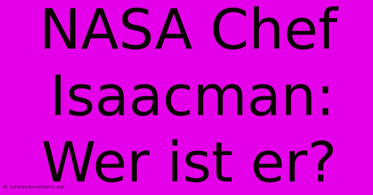 NASA Chef Isaacman: Wer Ist Er?