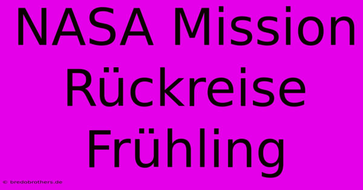 NASA Mission Rückreise  Frühling