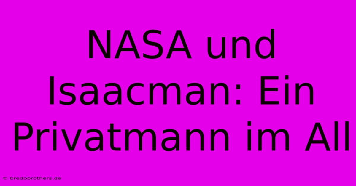 NASA Und Isaacman: Ein Privatmann Im All