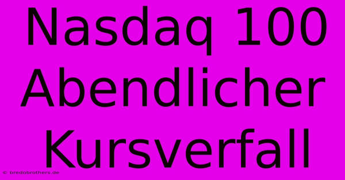 Nasdaq 100 Abendlicher Kursverfall