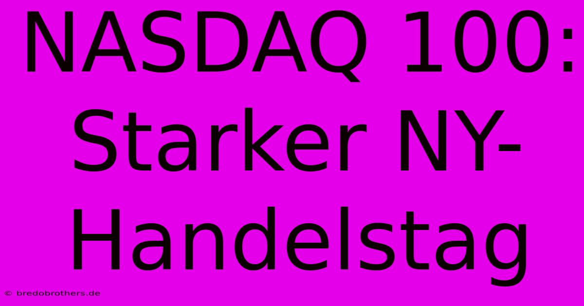 NASDAQ 100: Starker NY-Handelstag