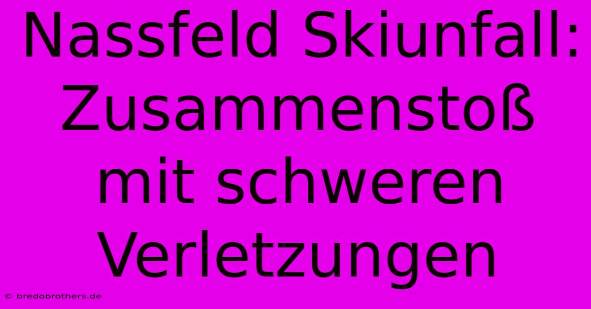 Nassfeld Skiunfall: Zusammenstoß Mit Schweren Verletzungen