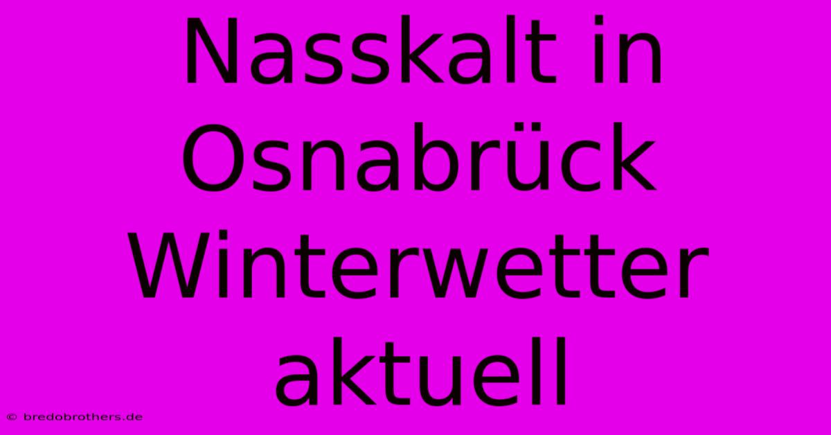 Nasskalt In Osnabrück Winterwetter Aktuell