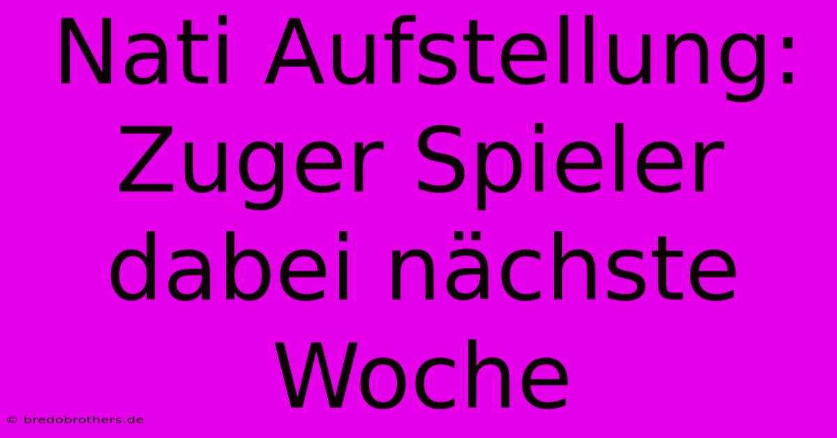 Nati Aufstellung: Zuger Spieler Dabei Nächste Woche