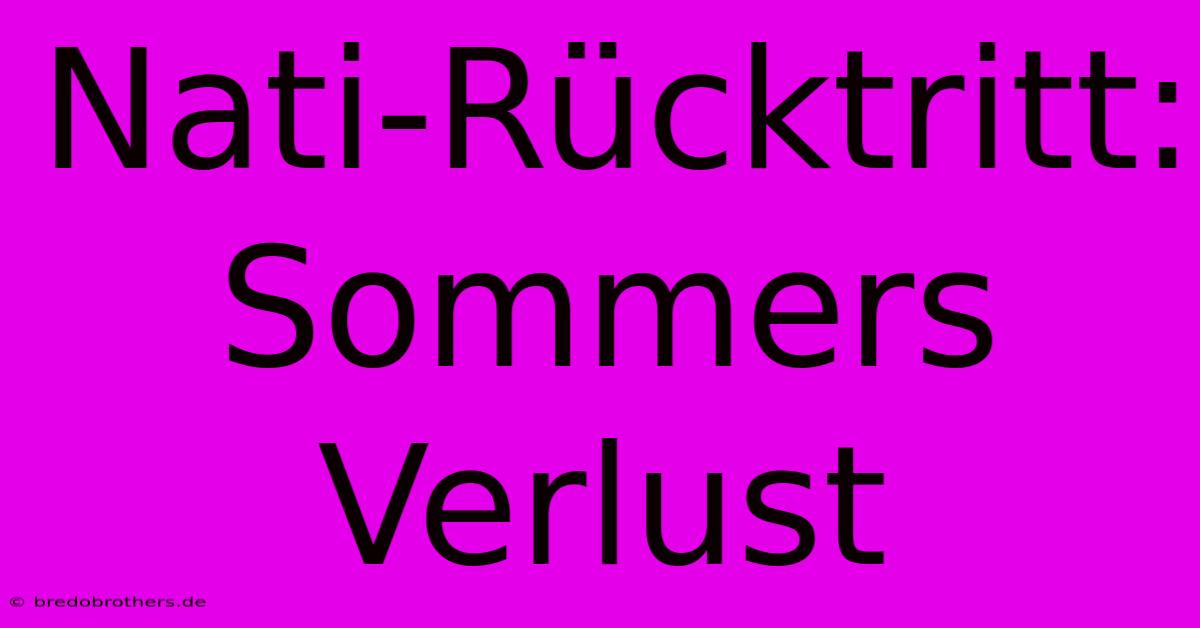 Nati-Rücktritt: Sommers Verlust