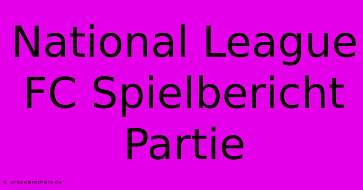 National League FC Spielbericht Partie