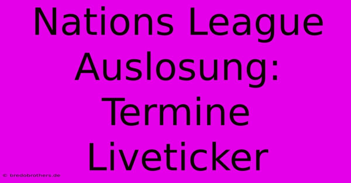 Nations League Auslosung: Termine Liveticker