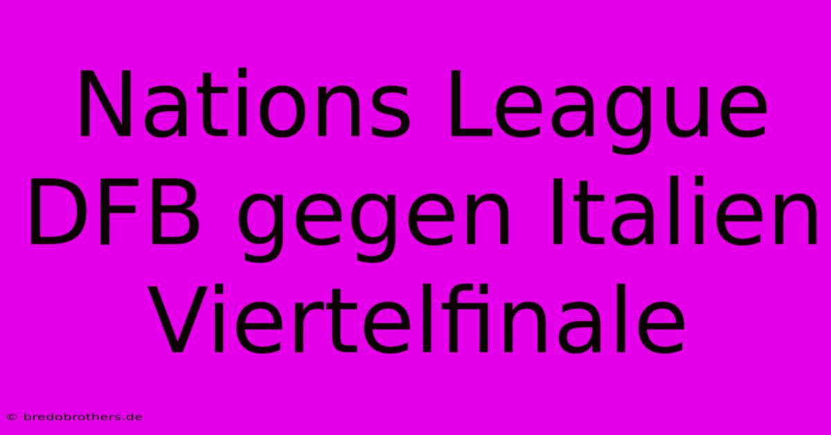 Nations League DFB Gegen Italien Viertelfinale