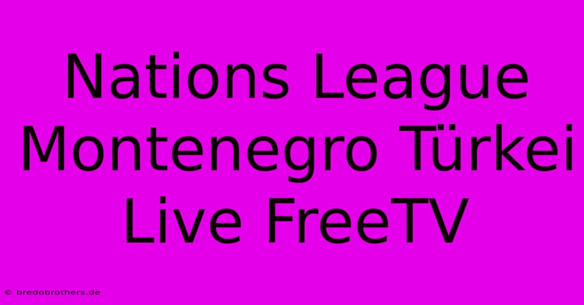 Nations League Montenegro Türkei Live FreeTV